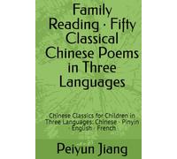Family Reading · Fifty Classical Chinese Poems in Three Languages: Chinese Classics for Children in Three Languages: Chinese · Pinyin · English · French
