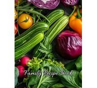 Family Recipe Book : A Keepsake Fill-In Cookbook to Capture Generations of Love, Traditions & Homemade Meals