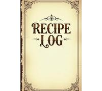 Family Recipe Log Book: Undated Organizer for Meals, Ingredients & Cooking Notes - Preserve Culinary Heritage with Ease