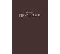 Family Recipes: 70 Preset Pages to Write Down All of Your Family Recipes | Cookbook Journal | Perfect to Help You in The Kitchen and Bring Memories with the Taste of Your Family