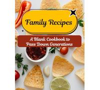 Family Recipes: A Blank Cookbook to Pass Down Generations: Fill in your Favorite Recipes in this Empty Cookbook