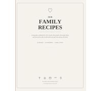 Family Recipes: A Keepsake Cookbook to Collect Your Family's Recipes, the Stories Behind Them, and Who They Belong To