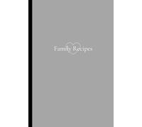 Family Recipes: Blank Recipe Book To Write In Your Own Recipes - Family Cook Book Journal Notebook With Recipe Templates To Create A Personalized Cookbook - Table of Contents, Conversions & Notes
