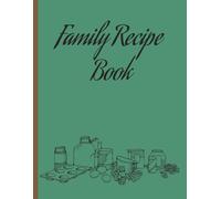 Family Recipes Book: Recipe Book to Write in Your Own Family Recipes