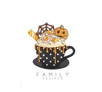 Family Recipes for Eternity - The Halloween Edition: A Spooky Keepsake Journal to Preserve Recipes and Traditions for Generations