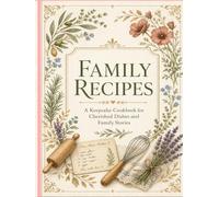 Family Recipes: Hardcover - Blank Recipe Book to Write in Your Own Recipes | A Keepsake Cookbook for Cherished Dishes and Family Stories