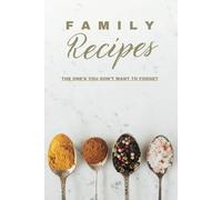 Family Recipes: The One’s You Don’t Want to Forget