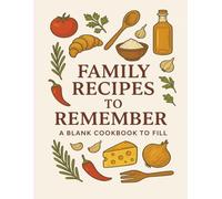 Family Recipes To Remember: Blank Recipe Book, Write Your Own Favorite Recipes, 8.5" x11", 145 Blank Recipes