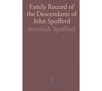 Family Record of the Descendants of John Spofford: Who Emigrated From England and Settled at Rowley, Essex County, Mass., In 1638