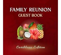 Family Reunion Guest Book - Caribbean Edition: Sign-In Keepsake for Caribbean Family Reunions, Gatherings & Celebrations | Capture Guest Messages, Well Wishes & Memories
