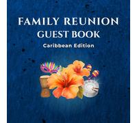 Family Reunion Guest Book - Caribbean Edition: Sign-In Keepsake for Caribbean Family Reunions, Gatherings & Celebrations | Capture Guest Messages, Well Wishes & Memories