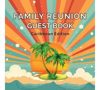 Family Reunion Guest Book - Caribbean Edition: Sign-In Keepsake for Caribbean Family Reunions, Gatherings & Celebrations | Capture Guest Messages, Well Wishes & Memories