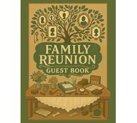 Family Reunion Guest Book: Sign In and Memory Journal for Reunions, Gatherings & Special Events | 100 Pages for Guests to Record Names, Contact Info, Family Ties, Messages, Memories & More