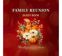Family Reunion Guest Book - Thanksgiving Edition: Sign-In Keepsake for Thanksgiving Family Reunions, Gatherings & Dinner Celebrations | Capture Guest Messages, Well Wishes & Memories