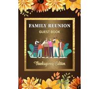 Family Reunion Guest Book - Thanksgiving Edition: Sign-In Keepsake for Thanksgiving Family Reunions, Gatherings & Dinner Celebrations | Capture Guest Messages, Well Wishes & Memories