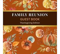 Family Reunion Guest Book - Thanksgiving Edition: Sign-In Keepsake for Thanksgiving Family Reunions, Gatherings & Dinner Celebrations | Capture Guest Messages, Well Wishes & Memories