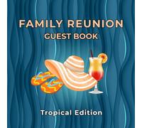 Family Reunion Guest Book - Tropical Edition: Sign-In Keepsake for Family Reunions, Parties & Beach Gatherings | Capture Guest Messages, Well Wishes & Cherished Memories
