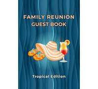 Family Reunion Guest Book - Tropical Edition: Sign-In Keepsake for Family Reunions, Parties & Beach Gatherings | Capture Guest Messages, Well Wishes & Cherished Memories