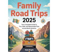 Family Road Trips 2025: Your Complete Guide to Fun, Safe, and Memorable Road Trips Across North America
