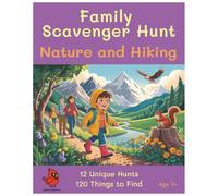 Family Scavenger Hunt - Nature and Hiking: 12 Unique Hunts, 120 Things to Find - Age 7+