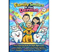 Family Smiles at the Dentist: Fun Coloring Book for Kids Ages 4-8 - Learn Healthy Teeth Habits with Parents and Pets, Build Confidence, and Enjoy ... - Engaging and Perfect Gift for Hours of Fun