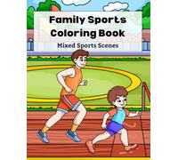 Family Sports Coloring Book: Fun Mixed Sports Scenes with Parents and Kids, Easy Bold Coloring Pages for Relaxing Creative Fun, Kids Ages 6-16