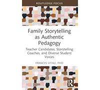 Family Storytelling as Authentic Pedagogy: Teacher Candidates, Storytelling Coaches, and Diverse Student Voices (Routledge Research in Literacy Education)