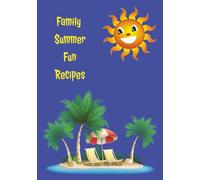 Family Summer Fun Recipes: A Keepsake Journal for Sunny Day Flavors and Memories | Documenting Delicious Adventures from Your Summertime Kitchen