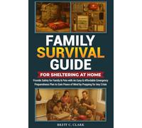 FAMILY SURVIVAL GUIDE FOR SHELTERING AT HOME: PROVIDE SAFETY FOR FAMILY & PETS WITH AN EASY & AFFORDABLE EMERGENCY PREPAREDNESS PLAN TO GAIN PEACE OF MIND BY PREPPING FOR ANY CRISIS