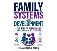 Family Systems and Development: The Role of Attachment, Parenting and Culture. (The Child Development Blueprint: A Complete Guide to Childhood ... Psychology, and Positive Parenting.)