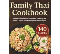 Family Thai Cookbook: Simple, Flavor-Packed Recipes for Everyday Thai Home Cooking - Inspired by Chef Arnold Myint.