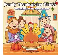 Family Thanksgiving Dinner Coloring Book for Adults: 60 Cute and Funny Holiday Scenes to Celebrate Gratitude and Joy