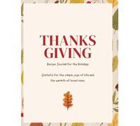 Family Thanksgiving Recipes: A Blank Journal for Recording Holiday Dinner Traditions: Holiday Meal Planner & Recipe Keeper