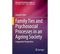 Family Ties and Psychosocial Processes in an Ageing Society: Comparative Perspectives: 42 (International Perspectives on Aging)