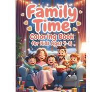 Family Time Coloring Book for Kids Ages 4-8: 50 Happy Moments with Mom, Dad, Siblings & Grandparents - Bold & Easy Large Print Activity Book (Forever Family Moments Coloring Books)