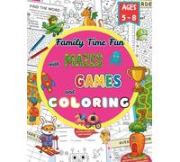 Family Time Fun with MAZES, GAMES and COLORING: Together Time Has Never Been So Fun and Colorful