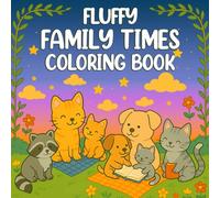 FAMILY TIMES: Adorable Fluffy Moments Coloring Book with Mom Moments, Family Scenes, and Heartwarming Everyday Life for Relaxation and Fun