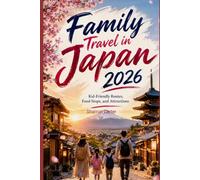 Family Travel in Japan 2026: Kid-Friendly Routes, Food Stops, and Attractions (2026 Travel, Vacation and Tour Guides)