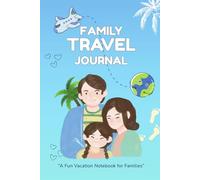 Family Travel Journal: A Fun Vacation Notebook for Families to Record Trips, Daily Memories & Adventures