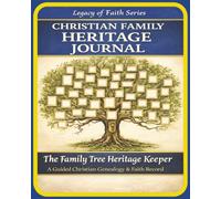 Family Tree Heritage Keeper: A Christian Family History Record Book with Pedigree Charts, Family Group Sheets, and Space to Preserve Generations of Memories