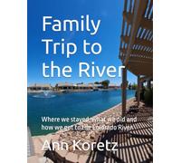 Family Trip to the River: Where we stayed, what we did and how we got to the Colorado River