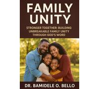 Family Unity: Stronger Together: Building Unbreakable Family Unity Through God’s Word