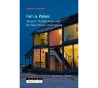 Family Values: Between Neoliberalism and the New Social Conservatism (Zone / Near Futures)