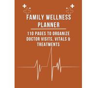 Family Wellness Planner: 110 Pages to Organize Doctor Visits, Vitals & Treatments: A thoughtful health organizer for parents, grandparents, and caregivers.