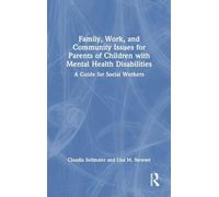 Family, Work, and Community Issues for Parents of Children with Mental Health Disabilities: A Guide for Social Workers