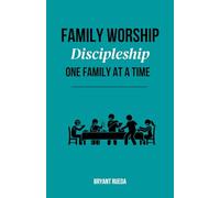 Family Worship: Discipleship One Family at a Time: 4 (Discipleship Series)