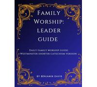 Family Worship: Leader Guide: Daily Family Worship Guide: Westminster Shorter Catechism Version