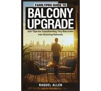 FamilyPro Guide to Balcony Upgrade: 101+ Tips for Transforming Tiny Balconies into Relaxing Retreats: 11 (FamilyPro Home Makeovers)