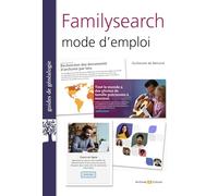 FamilySearch : un passeport pour la généalogie: Explorez les archives mondiales et découvrez vos origines
