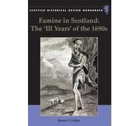 Famine in Scotland - the 'Ill Years' of the 1690s: 16 (Scottish Historical Review Monographs)